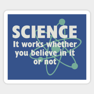 Science, It works whether you believe in it or not Magnet
